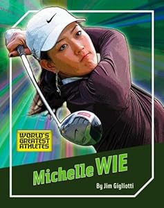 Michelle Wie (World's Greatest Athletes)