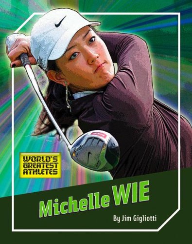 Michelle Wie (World's Greatest Athletes) by Jim Gigliotti