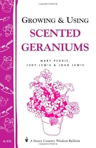 Growing & Using Scented Geraniums: Storey's Country Wisdom Bulletin A-131 by Mary Peddie