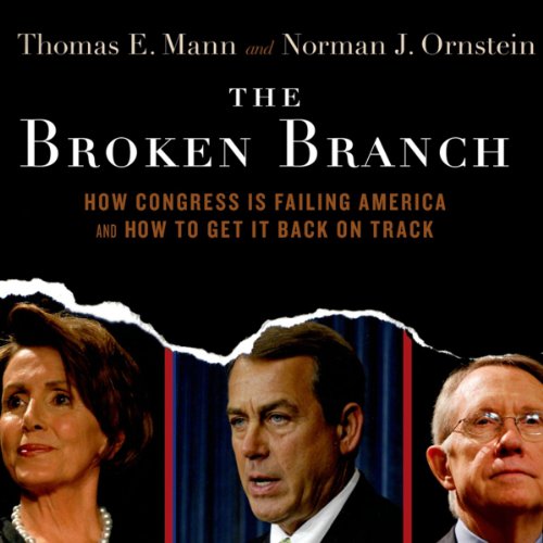 The Broken Branch: How Congress is Failing America and How to Get It Back on Track by Thomas E. Mann