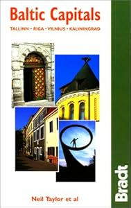 Baltic Capitals: Tallinn, Riga, Vilnius, Kaliningrad: The Bradt Travel Guide by Neil Taylor