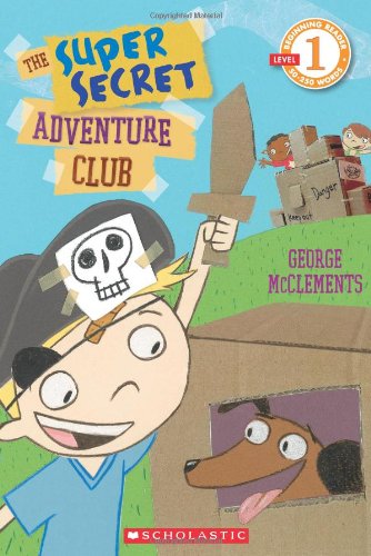 Scholastic Reader Level 1: The Super Secret Adventure Club by George McClements