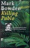 Killing Pablo: Die Jagd auf Pablo Escobar, Kolumbiens Drogenbaron - Mark Bowden