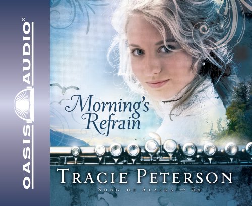 Morning's Refrain (Song of Alaska) by Tracie Peterson
