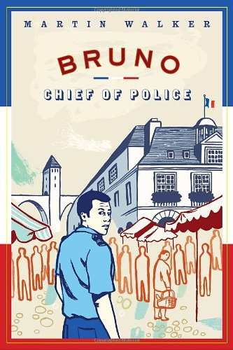Bruno, Chief of Police: A Novel of the French Countryside by Martin Walker