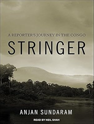 Stringer: A Reporter's Journey in the Congo