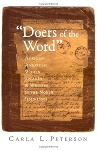 "Doers of the Word": African-American Women Speakers and Writers in the North (1830-1880): African-American Women Speakers and Writers in the North (1830-80) by Carla L. Peterson