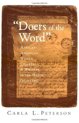 "Doers of the Word": African-American Women Speakers and Writers in the North (1830-1880): African-American Women Speakers and Writers in the North (1830-80)