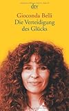 Die Verteidigung des Glücks: Erinnerungen an Liebe und Krieg - Gioconda Belli