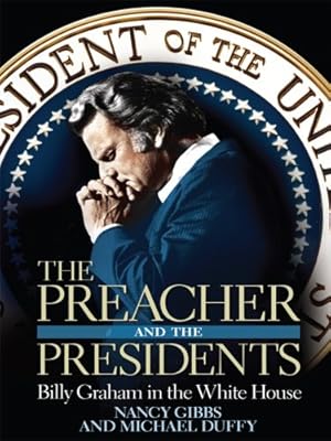 The Preacher and the Presidents: Billy Graham in the White House