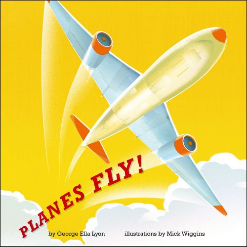 Planes Fly! by George Ella Lyon