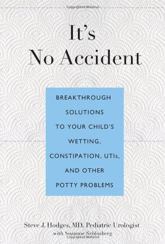 It's No Accident: Breakthrough Solutions To Your Child's Wetting, Constipation, Utis, And Other Potty Problems by Suzanne Schlosberg