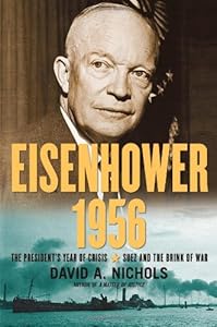 Eisenhower 1956: The President's Year of Crisis--Suez and the Brink of War