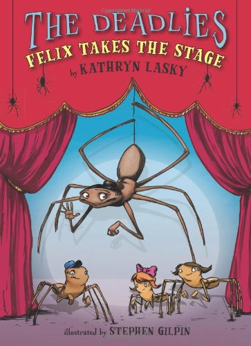 The Deadlies: Felix Takes the Stage by Kathryn Lasky