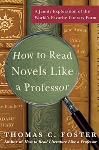 How to Read Novels Like a Professor: A Jaunty Exploration of the World's Favorite Literary Form