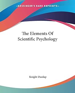 The Elements Of Scientific Psychology by Knight Dunlap