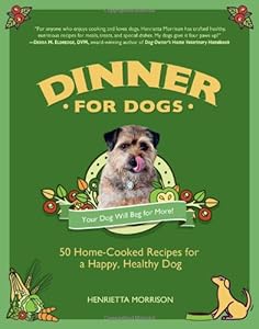 Dinner for Dogs: 50 Home-Cooked Recipes for a Happy, Healthy Dog by Henrietta Morrison