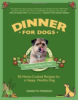 Dinner for Dogs: 50 Home-Cooked Recipes for a Happy, Healthy Dog