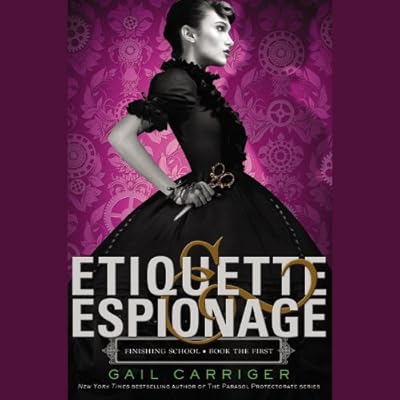 Etiquette &amp; Espionage: Finishing School, Book the First