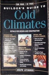 The Builder's Guide to Cold Climates: Details for Design and Construction by Joseph Lstiburek