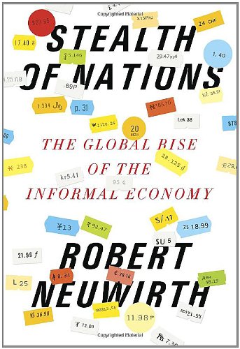 Stealth of Nations: The Global Rise of the Informal Economy by Robert Neuwirth