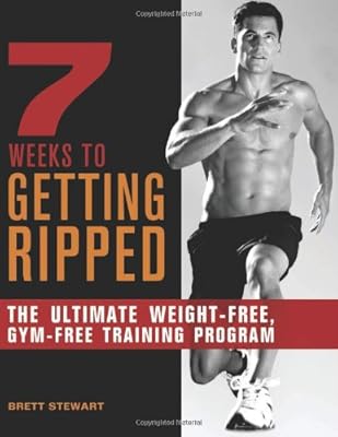 7 Weeks to Getting Ripped: The Ultimate Weight-Free, Gym-Free Training Program