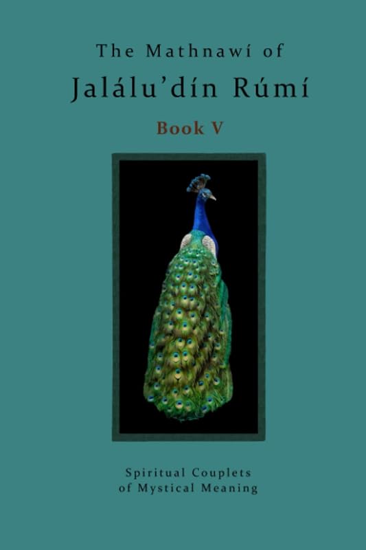 The Mathnawi of Jalalu'din Rumi Book 5: Spiritual Couplets of Mystical Meaning by Michael Bielas