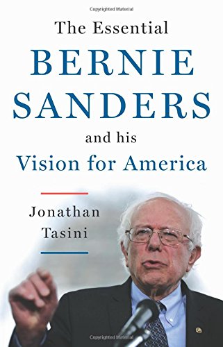 The Essential Bernie Sanders and His Vision for America by Jonathan Tasini