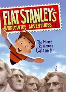 Flat Stanley's Worldwide Adventures #1: The Mount Rushmore Calamity