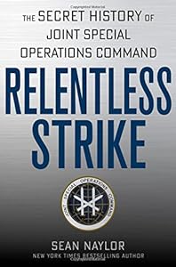 Relentless strike : the secret history of Joint Special Operations Command