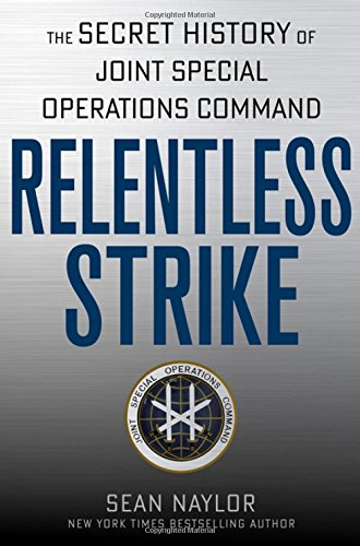 Relentless strike : the secret history of Joint Special Operations Command by Sean Naylor