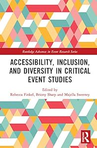 Accessibility, Inclusion, and Diversity in Critical Event Studies (Routledge Advances in Event Research Series) by Rebecca Finkel