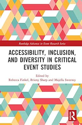 Accessibility, Inclusion, and Diversity in Critical Event Studies (Routledge Advances in Event Research Series)