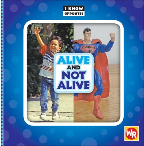 Alive and Not Alive (I Know Opposites) by Gini Holland