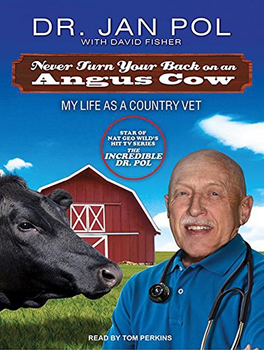 Never Turn Your Back on an Angus Cow: My Life As a Country Vet by Dr. Jan Pol