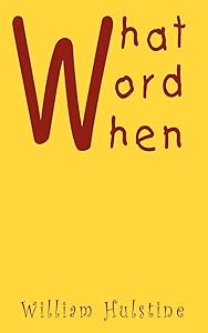 What Word When by William Hulstine