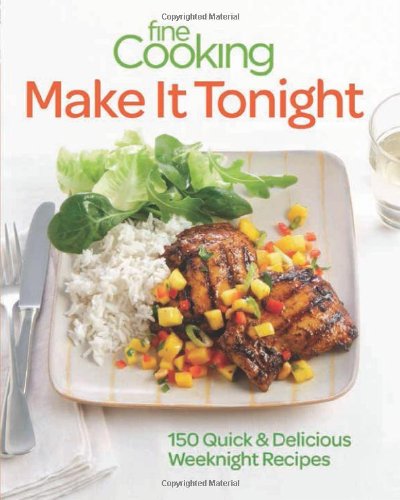 Fine Cooking Make It Tonight: 150 Quick & Delicious Weeknight Recipes by Fine Cooking Magazine