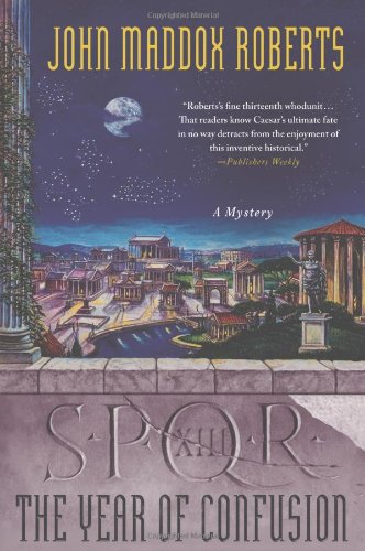 SPQR XIII: The Year of Confusion: A Mystery by John Maddox Roberts