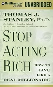 Stop Acting Rich: And Start Living Like a Real Millionaire