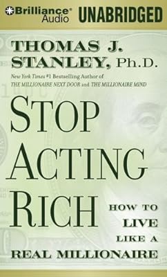 Stop Acting Rich: And Start Living Like a Real Millionaire