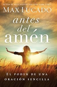 Antes del am?n: El poder de una oraci?n sencilla (Spanish Edition)