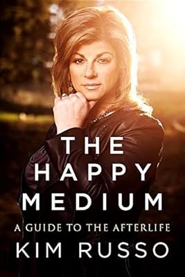 The Happy Medium: Life Lessons from the Other Side