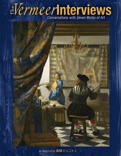 The Vermeer Interviews: Conversations with Seven Works of Art by Bob Raczka