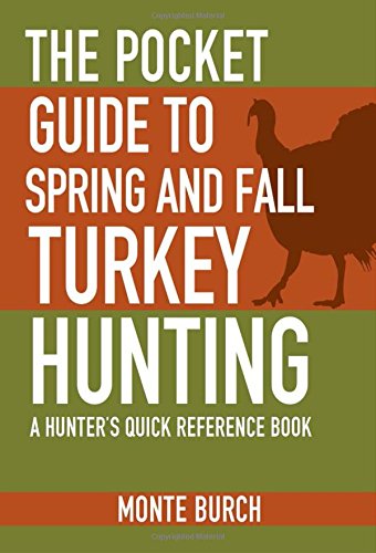 The Pocket Guide to Spring and Fall Turkey Hunting: A Hunter's Quick Reference Book by Monte Burch