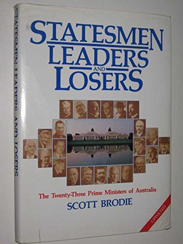 Statesmen - Leaders and Losers - the Twenty Three Prime Ministers of Australia by Scott Brodie