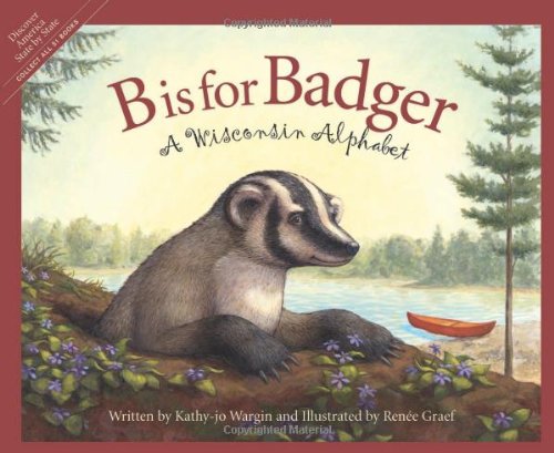 B is for Badger: A Wisconsin Alphabet (Discover America State by State) by Kathy-jo Wargin