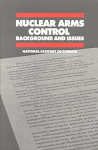 Nuclear Arms Control: Background and Issues by National Academy of Sciences