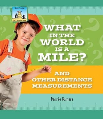 What in the World Is a Mile?: And Other Distance Measurements