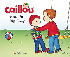 Caillou and the Big Bully by Francine Nadeau