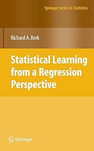 Statistical Learning from a Regression Perspective (Springer Series in Statistics) by Richard A. Berk